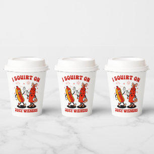 I Squirt On Juicy Wieners Adult Humour Funny Paper Cups