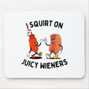 I Squirt On Juicy Wieners Funny Hot Dog And Ketchu Mouse Pad