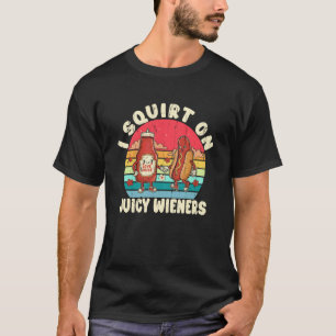 I Squirt On Juicy Wieners, Funny Meme, Vintage Wei T-Shirt