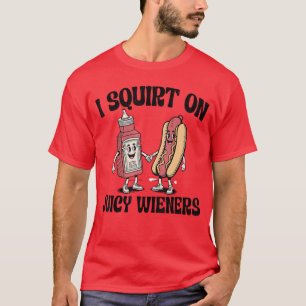 I Squirt On Juicy Wieners Hot Dog Funny Joke Retro T-Shirt