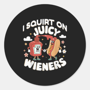 I Squirt On Juicy Wieners Meme Humour Sarcastic Fu Classic Round Sticker