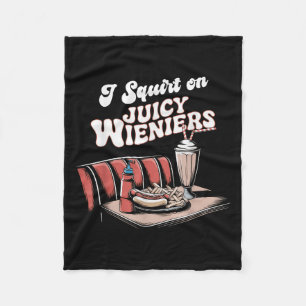 I Squirt On Juicy Wieners Meme Humour Sarcastic Fu Fleece Blanket