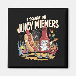 I Squirt On Juicy Wieners Meme Humour Sarcastic Fu Magnet