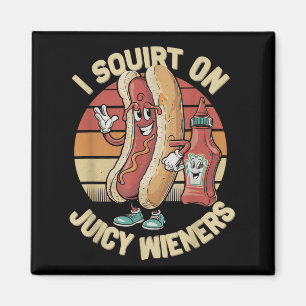 I Squirt On Juicy Wieners Meme Humour Sarcastic Fu Magnet