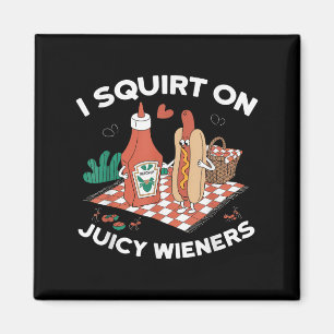 I Squirt On Juicy Wieners Meme Humour Sarcastic Fu Magnet