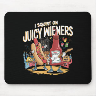 I Squirt On Juicy Wieners Meme Humour Sarcastic Fu Mouse Pad