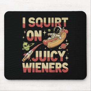 I Squirt On Juicy Wieners Meme Humour Sarcastic Fu Mouse Pad