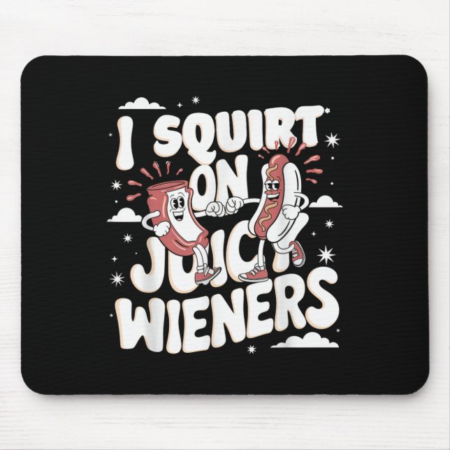 I Squirt On Juicy Wieners Meme Humour Sarcastic Fu Mouse Pad (Front)