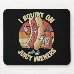 I Squirt On Juicy Wieners Meme Humour Sarcastic Fu Mouse Pad