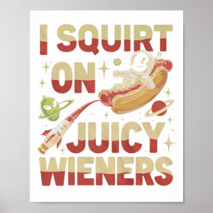 I Squirt On Juicy Wieners Meme Humour Sarcastic Fu Poster