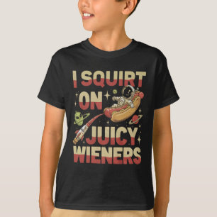 I Squirt On Juicy Wieners Meme Humour Sarcastic Fu T-Shirt