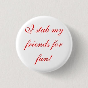 i stab my friends for fun! 3 cm round badge