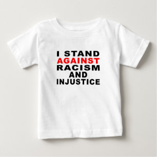 I STAND AGAINST RACISM AND INJUSTICE 1 BABY T-Shirt