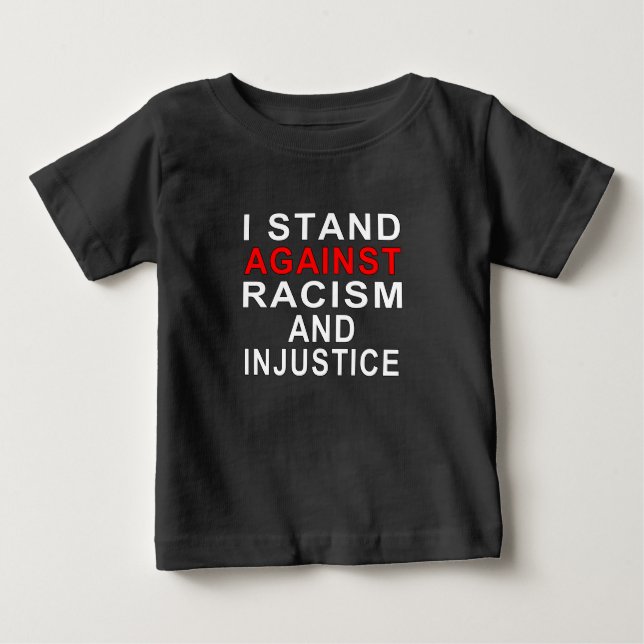 I STAND AGAINST RACISM AND INJUSTICE 2 BABY T-Shirt (Front)