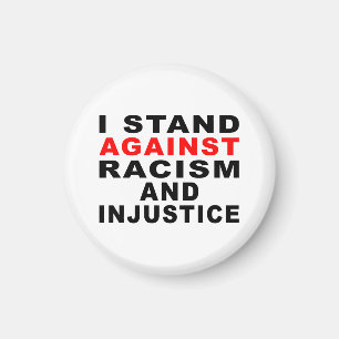 I STAND AGAINST RACISM AND INJUSTICE MAGNET
