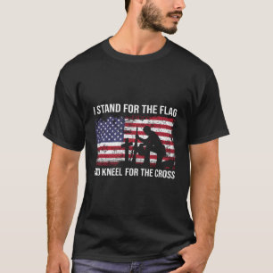 I Stand For The Flag And Kneel For The Cross Ameri T-Shirt