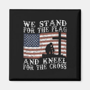 I Stand For The Flag And Kneel For The Cross Magnet