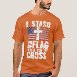 I stand for the flag and kneel for the cross  T-Shirt