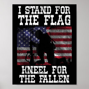 I Stand For The Flag Knee For Fallen Soldier Poster