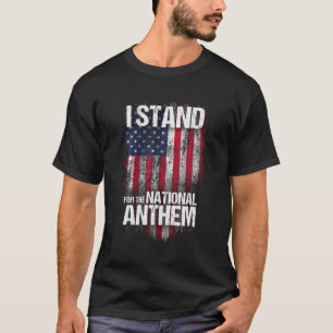 I Stand for the National Anthem T shirt Distressed
