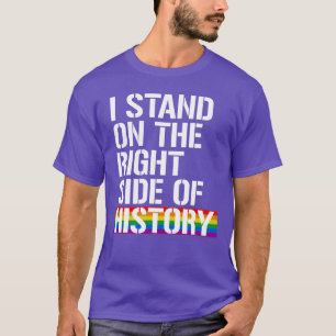I stand on the right side of history T-Shirt