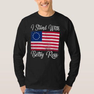 I Stand With Betsy Ross Flag 4th Of July American T-Shirt