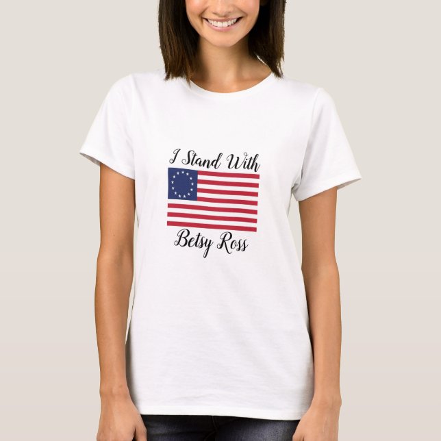 I Stand With Betsy Ross flag t-shirt (Front)
