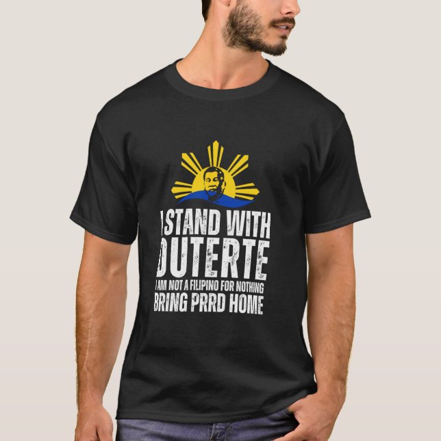I Stand with Digong Duterte PRRD DU30 Philippine F T-Shirt (Front)