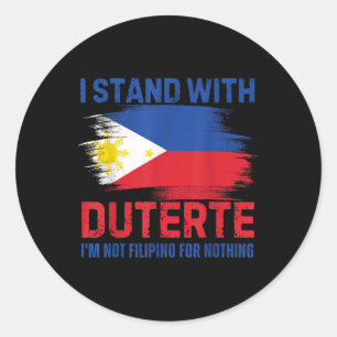 I Stand With Duterte I Am Not A Filipino For Nothi Classic Round Sticker