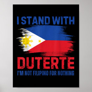 I Stand With Duterte I Am Not A Filipino For Nothi Poster
