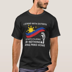 I Stand With Duterte Tee I AM NOT A FILIPINO FOR N