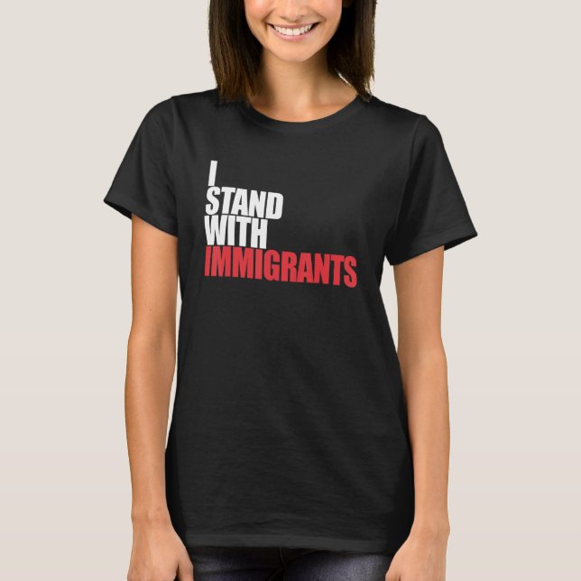I Stand With Immigrants Dreamer I Stand With Immig T-Shirt (Front)