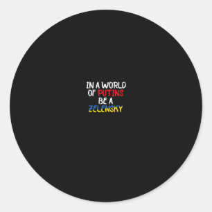 I Stand With Ukraine In A World Of Putins Be A Zel Classic Round Sticker