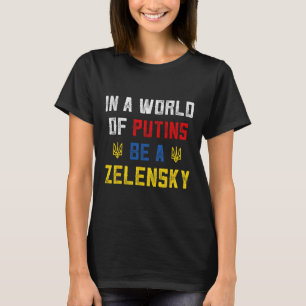 I Stand With Ukraine In A World Of Putins Be A Zel T-Shirt