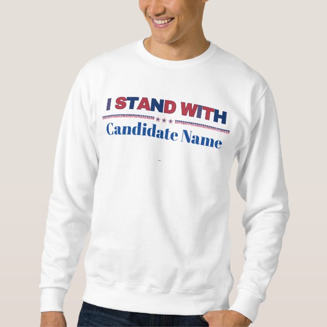 I Stand With (your candidate name) Graphic Sweatshirt (Front)