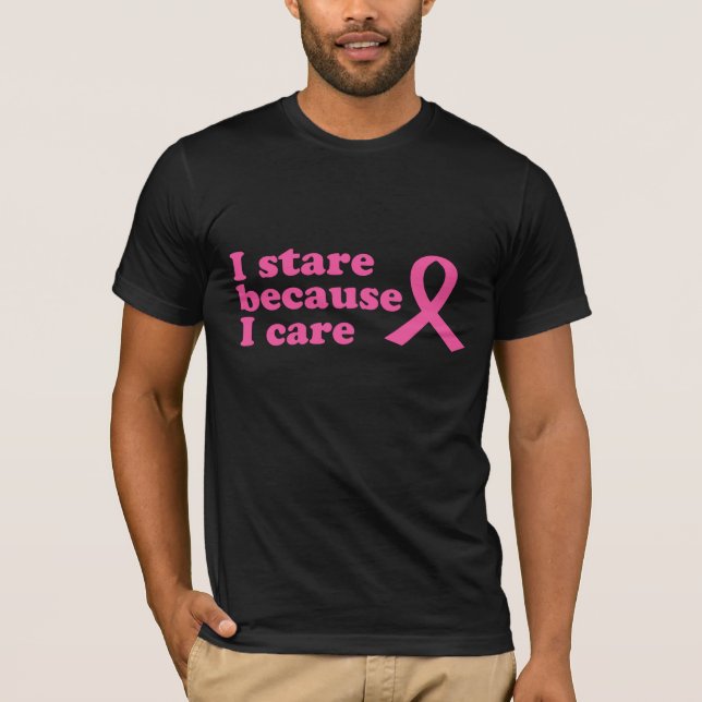 I Stare Because I Care T-Shirt (Front)