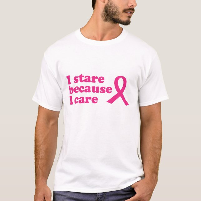 I Stare Because I Care T-Shirt (Front)