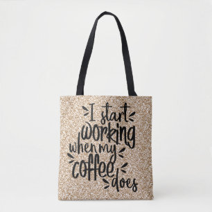 I Start Working When My Coffee Does Tote Bag