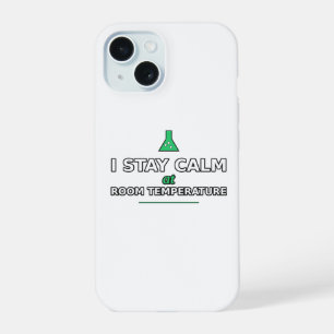 I Stay Calm at Room Temperature Phone Case