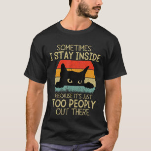 I Stay Inside It's Too Peopley Out There Introvert T-Shirt