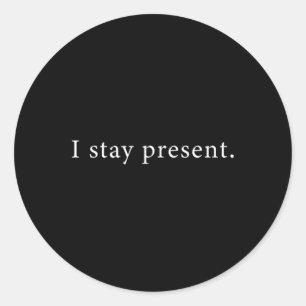 I Stay Present Minimalist Affirmation Classic Round Sticker