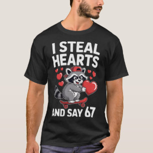 I Steal Hearts And Say 67 Funny Raccoon Six Seven  T-Shirt