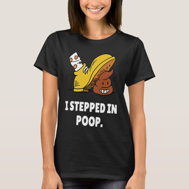 I Stepped In Poop  u2013 I Hate Stepping In Dog Po T-Shirt (Front)