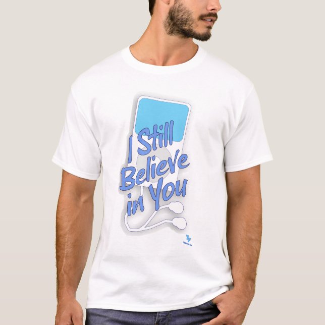 I Still Believe In You Music Player T-Shirt (Front)