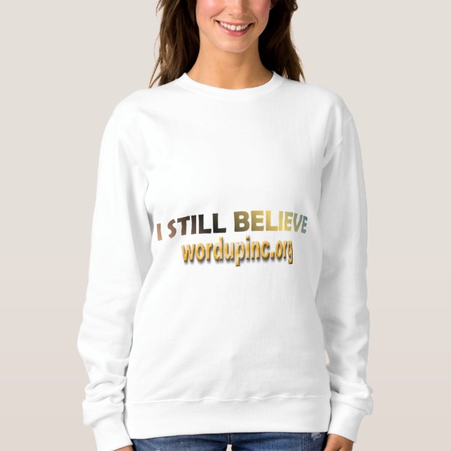 I Still Believe Sweatshirt (Front)