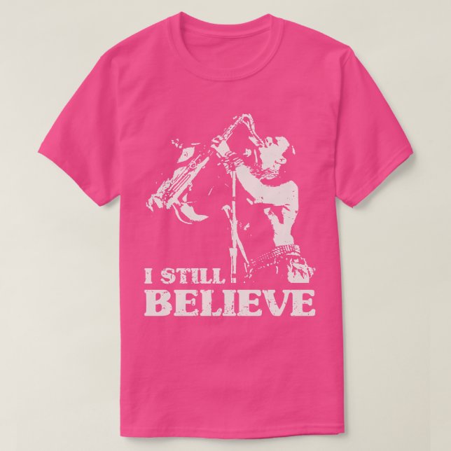 I Still Believe  TShirt (Design Front)