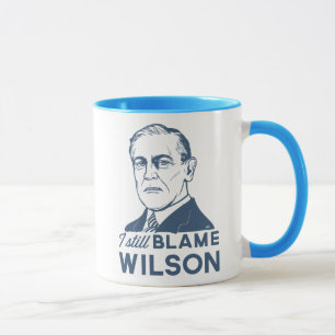 I Still Blame Woodrow Wilson Mug