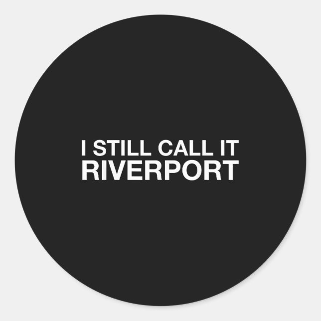 I Still Call It Riverrt - Funny Saying Quote Gift  Classic Round Sticker (Front)
