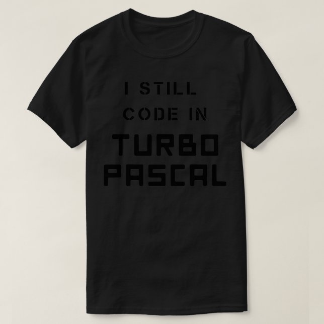 I Still Code in TURBO PASCAL Retro Programming Lan T-Shirt (Design Front)