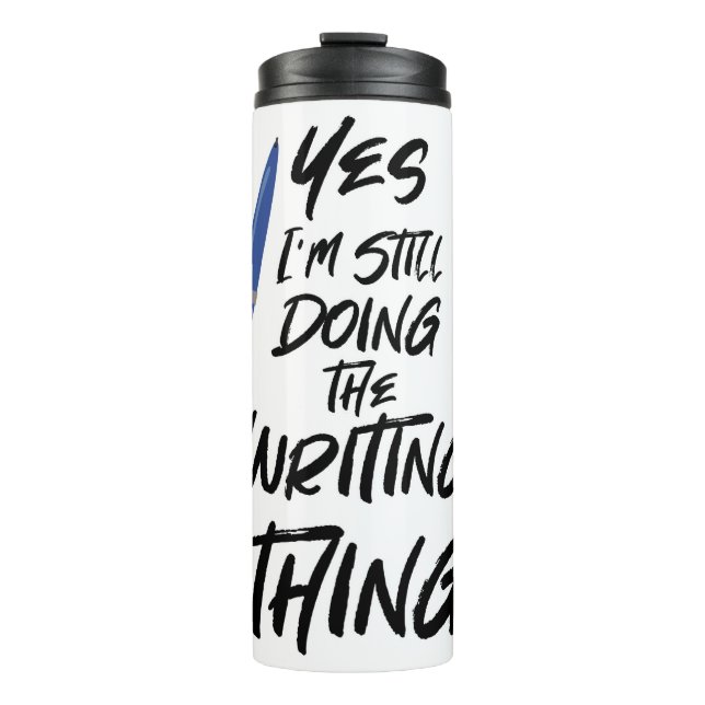 I Still Do The Writing Thing Author Motto Thermal Tumbler (Front)